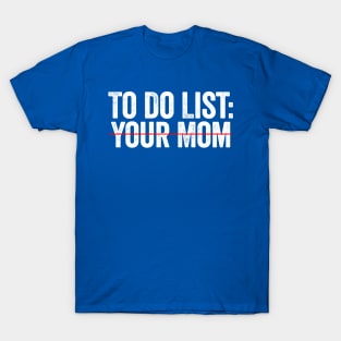 To Do List Your Mom White T-Shirt